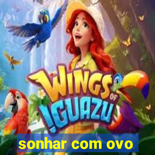 sonhar com ovo